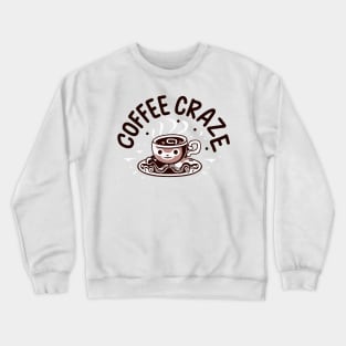 coffee craze Crewneck Sweatshirt